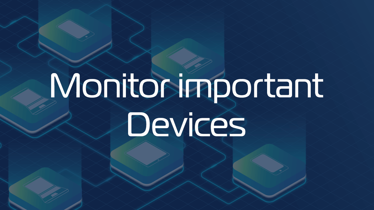 Domotz Academy - Monitor Important Devices