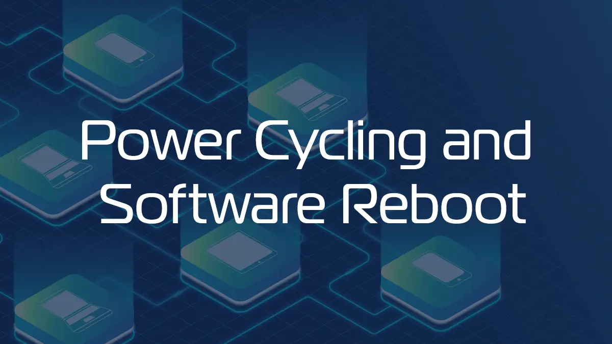 Power Cycling and Software Reboot