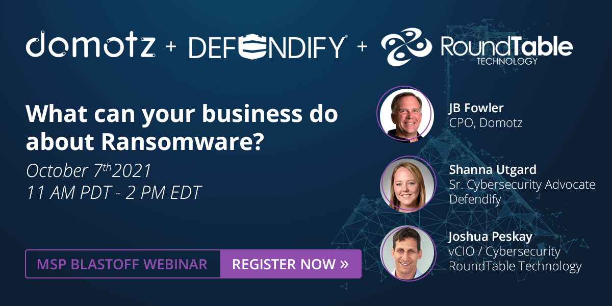 MSP Blastoff: Domotz + Defendify + Round Table Technology - What can your business do about Ransomware?